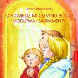 Opowiedz mi o Panu Bogu Modlitwa i sakramenty - Josef Osterwalder