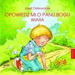 Opowiedz mi o Panu Bogu Wiara - Josef Osterwalder