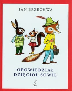 Opowiedział dzięcioł sowie - Jan  Brzechwa