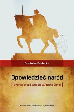 Opowiedzieć naród Chorwackość według Augusta Senoi - Dominika Kaniecka