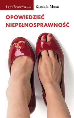 Opowiedzieć niepełnosprawność. Wybrane problemy kulturowych reprezentacji niepełnosprawności - Klaudia Muca