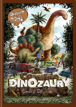 Opowiem ci mamo Co robią dinozaury - Emilia Dziubak