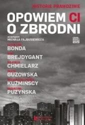 Opowiem ci o zbrodni - Wojciech Chmielarz, Małgorzata  Kuźmińska, Marta Guzowska