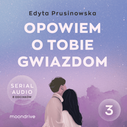 Opowiem o tobie gwiazdom. Serial audio. Odcinek 3 - audiobook