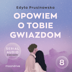Opowiem o tobie gwiazdom. Serial audio. Odcinek 8 - audiobook