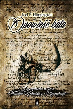 Opowieść kata Z pamiętnika mistrza Frantza Schmidta z Norymbergi - Harrington Joel F.