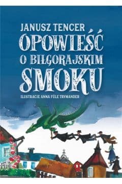 Opowieść o Biłgorajskim smoku - Janusz Tencer