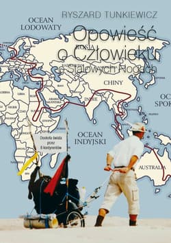 Opowieść o Człowieku o Stalowych Nogach Dookoła świata przez 8 kontynentów - Ryszard Tunkiewicz