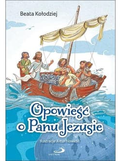 Opowieść o Panu Jezusie - Beata Kołodziej