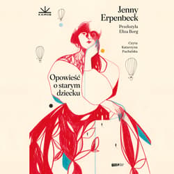 Opowieść o starym dziecku - audiobook - Jenny Erpenbeck