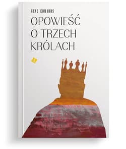 Opowieść o trzech królach - Gene Edwards