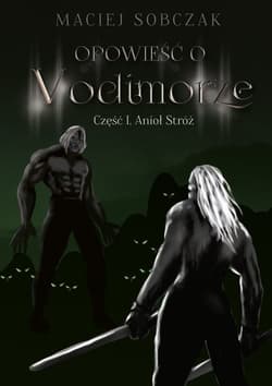 Opowieść o Vodimorze Część 1 Anioł Stróż - Maciej Sobczak