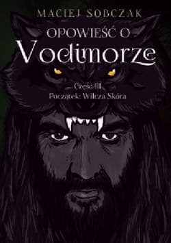 Opowieść o Vodimorze Część 3 Początek: Wilcza Skóra