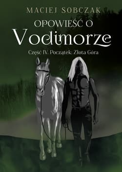 Opowieść o Vodimorze Część IV Początek: Złota Góra - Maciej Sobczak