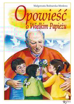 Opowieść o Wielkim Papieżu Pamiątka pierwszej Komunii Świętej - Małgorzata Bednarska-Moskwa
