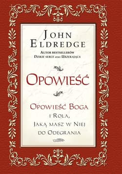 Opowieść Opowieść Boga i rola, jaką masz w niej do odegrania - Eldredge John