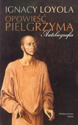 Opowieść pielgrzyma - Ignacy Loyola