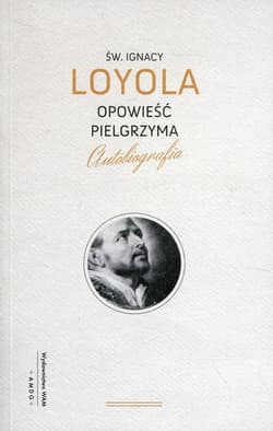 Opowieść pielgrzyma Autobiografia - Ignacy Loyola