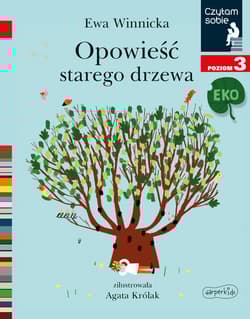 Opowieść starego drzewa. Czytam sobie Eko. Poziom 3 - Ewa Winnicka