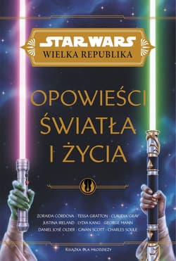 Opowieść światła i życia. Star Wars Wielka Republika - Opracowanie Zbiorowe