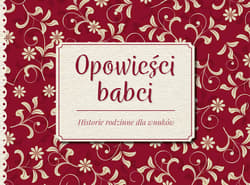 Opowieści babci Historie rodzinne dla wnuków - Opracowanie Zbiorowe