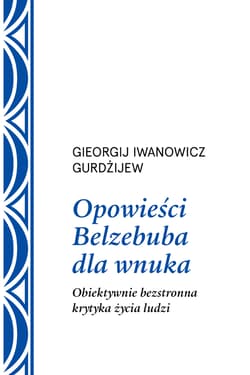 Opowieści Belzebuba dla wnuka Obiektywnie bezstronna krytyka życia ludzi - Georgij Iwanowicz Gurdżijew