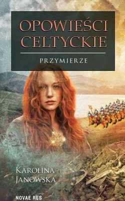 Opowieści celtyckie Tom IV Przymierze - Karolina Janowska