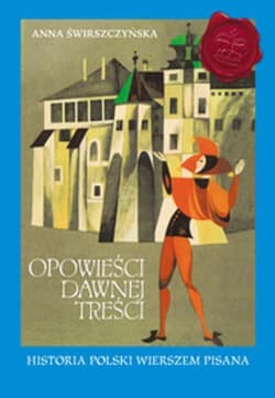 Opowieści dawnej treści Historia Polski wierszem pisana - Anna Świrszczyńska