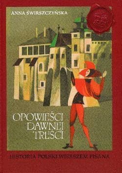 Opowieści dawnej treści. Historia Polski wierszem pisana - Anna Świrszczyńska