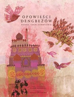 Opowieści Dengbeżów Baśnie i bajki kurdyjskie