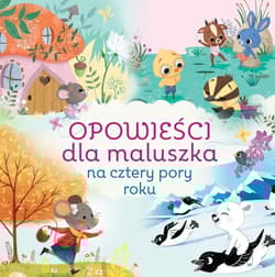 Opowieści dla maluszka na cztery pory roku - Praca zbiorowa