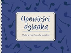 Opowieści dziadka. Historie rodzinne dla wnuków