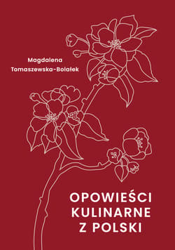 Opowieści kulinarne z Polski - Magdalena  Tomaszewska-Bolałek