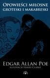 Opowieści miłosne groteski i makabreski Tom 1 - Edgar Allan Poe