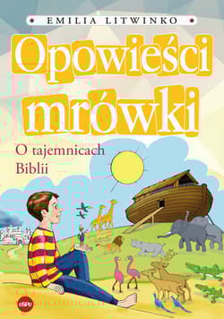 Opowieści mrówki O tajemnicach Biblii - Emilia Litwinko