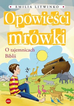 Opowieści mrówki O tajemnicach Biblii - Emilia Litwinko
