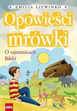 Opowieści mrówki O tajemnicach Biblii - Emilia Litwinko