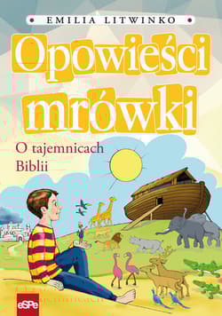 Opowieści mrówki O tajemnicach Biblii - Emilia Litwinko