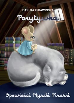 Opowieści Myszki Pisarki Pozytywka - Danuta Kujawińska