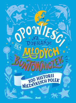 Opowieści na dobranoc dla młodych buntowniczek 100 historii niezwykłych Polek - Sylwia Chutnik