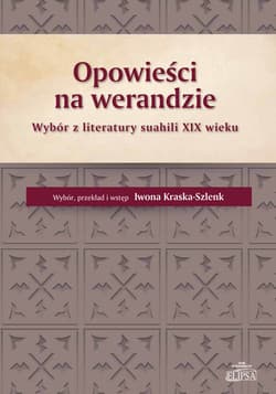 Opowieści na werandzie Wybór z literatury suahili XIX wieku - Iwona Kraska-Szlenk
