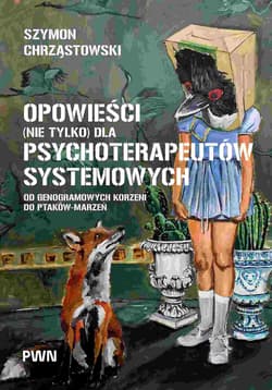 Opowieści (nie tylko) dla psychoterapeutów systemowych Od genogramowych korzeni do ptaków-marzeń - Chrząstowski Szymon