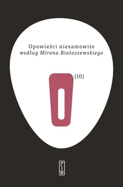 Opowieści niesamowite według Mirona Białoszewskiego - Wielu autorów