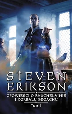 Opowieści o Bauchelainie i Korbalu Broachu Tom 1 - Steven Erikson