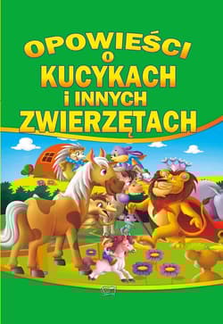 Opowieści o kucykach i innych zwierzętach - Opracowanie Zbiorowe