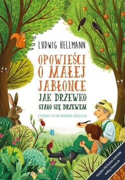 Opowieści o małej jabłonce Jak drzewko stało się drzewem - Ludwig Hellmann