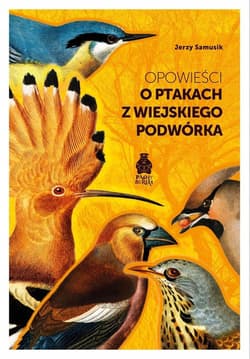 Opowieści o ptakach z wiejskiego podwórka - Samusik Jerzy