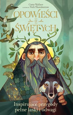 Opowieści o świętych Inspirujące przygody pełne łaski i odwagi - Carey  Wallace