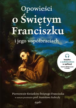 Opowieści o Świętym Franciszku i jego współbraciach - Opracowanie Zbiorowe