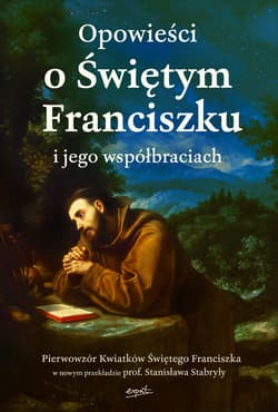 Opowieści o Świętym Franciszku i jego współbraciach - ebook